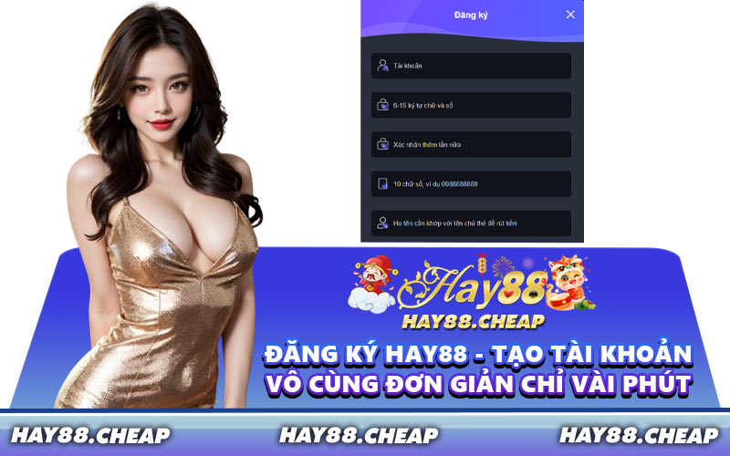 Đăng Ký HAY88 - Tạo Tài Khoản Vô Cùng Đơn Giản Chỉ Vài Phút