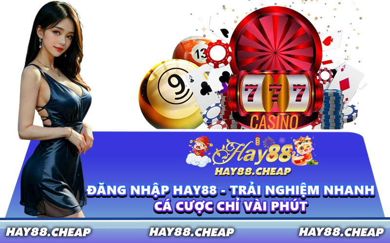 Đăng Nhập HAY88 - Trải Nghiệm Nhanh Cá Cược Chỉ Vài Phút