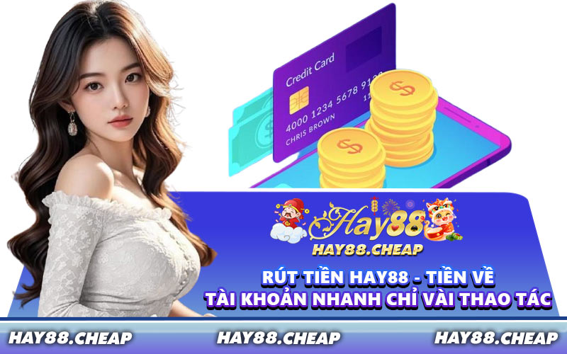 Rút Tiền HAY88 - Tiền Về Tài Khoản Nhanh Chỉ Vài Thao Tác