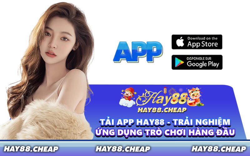 Tải App HAY88 - Trải Nghiệm Ứng Dụng Trò Chơi Hàng Đầu