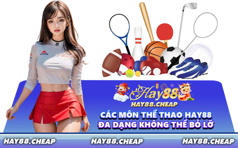 Các Môn Thể Thao HAY88 Đa Dạng Không Thể Bỏ Lỡ