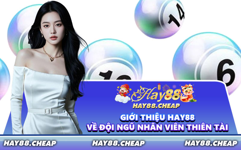 Giới Thiệu Hay88 Về Đội Ngũ Nhân Viên Thiên Tài