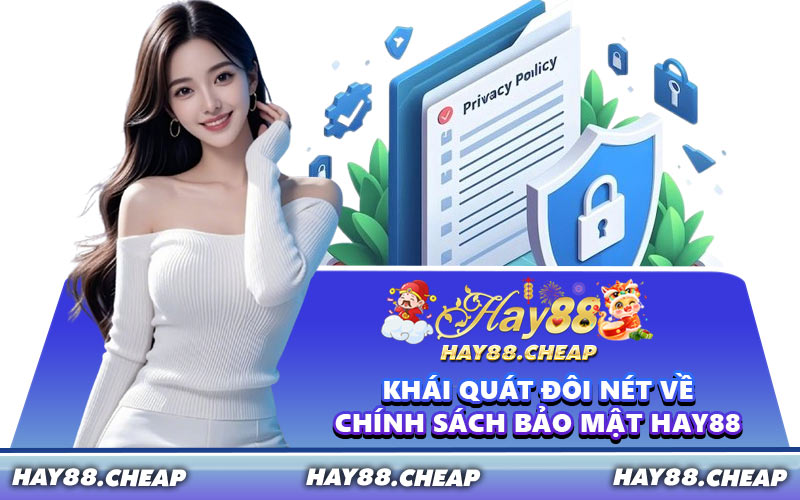 Khái Quát Đôi Nét Về Chính Sách Bảo Mật HAY88