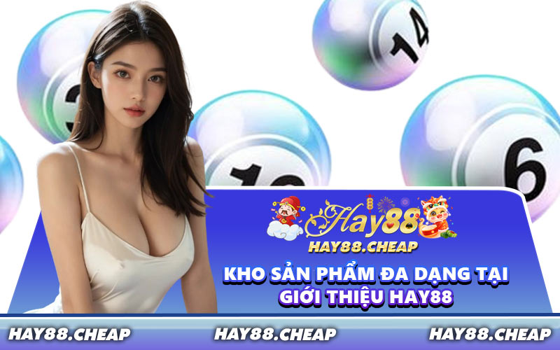 Kho Sản Phẩm Đa Dạng Tại Giới Thiệu HAY88