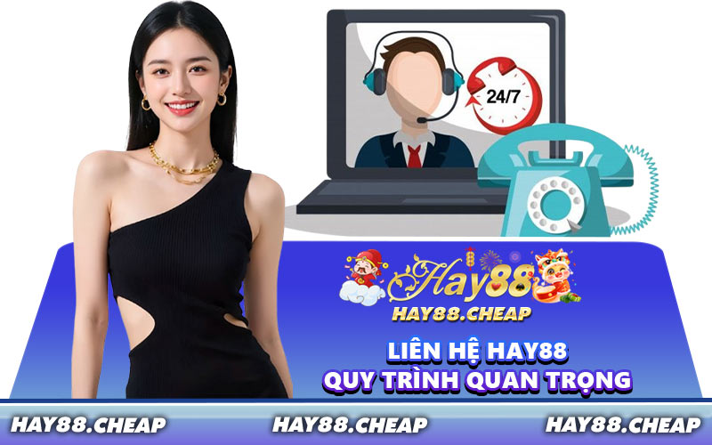 Liên Hệ HAY88 Quy Trình Quan Trọng