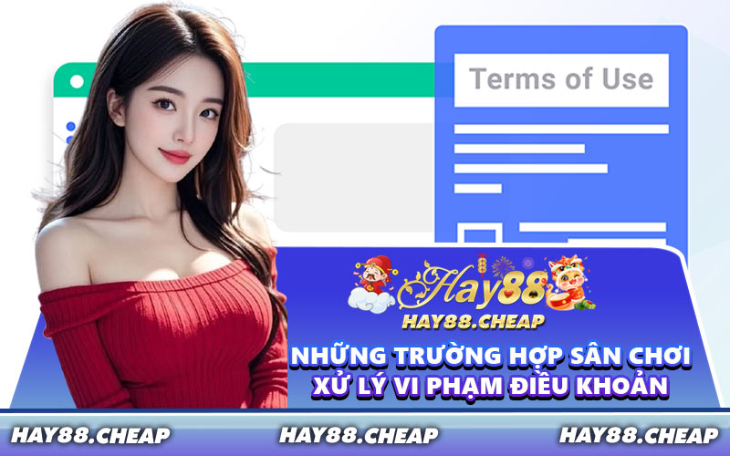 Những Trường Hợp Sân Chơi Xử Lý Vi Phạm Điều Khoản