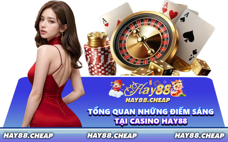 Tổng Quan Những Điếm Sáng Tại Casino HAY88