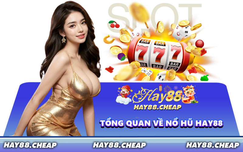Tổng Quan Về Nổ Hũ HAY88