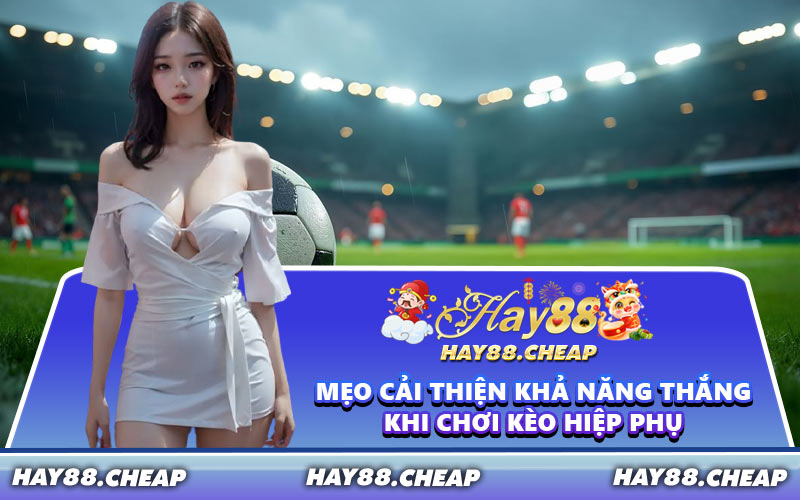 Mẹo cải thiện khả năng thắng khi chơi kèo hiệp phụ