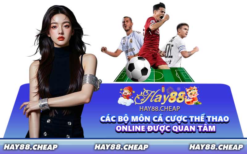 Các bộ môn cá cược thể thao online được quan tâm