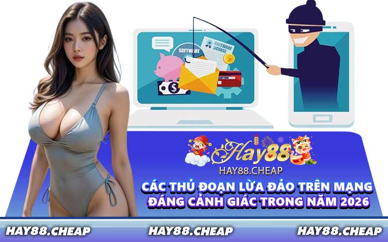 Các thủ đoạn lừa đảo trên mạng đáng cảnh giác trong năm 2026