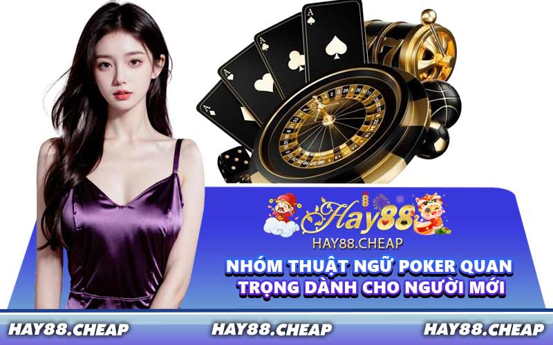 Nhóm thuật ngữ Poker quan trọng dành cho người mới